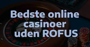 De Bedste Casinoer Uden RoFUS Find Din Ideelle Spilleoplevelse De Bedste Casinoer Uden RoFUS Find Din Ideelle Spilleoplevelse
