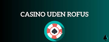 Online Casino Uden ROFUS Din Guide til Spil uden Begrænsninger Online Casino Uden ROFUS Din Guide til Spil uden Begrænsninger